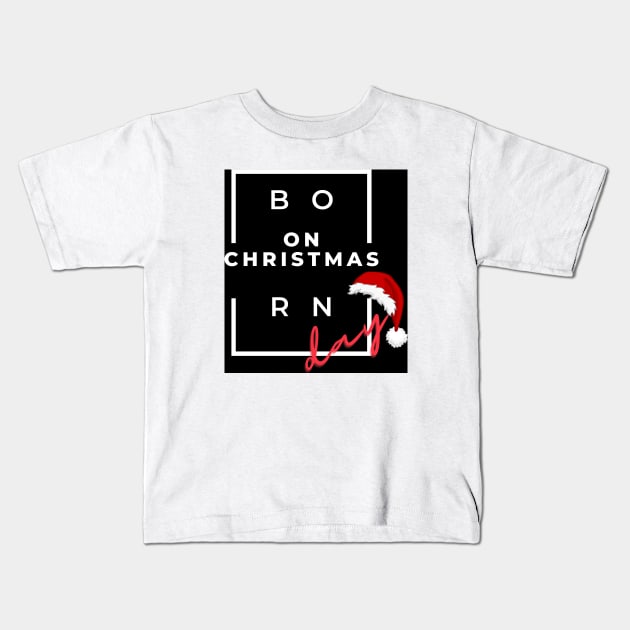 BORN ON CHRISTMAS DAY Kids T-Shirt by O.M design